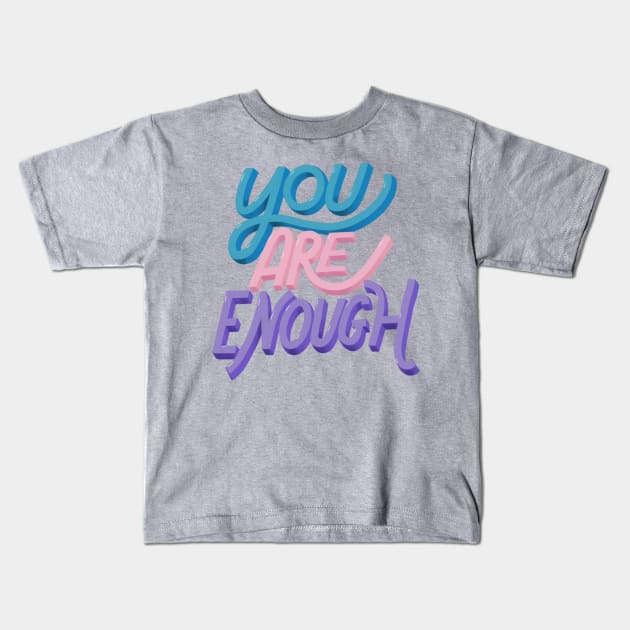 You Are Enough Kids T-Shirt by Eloquent Moxie